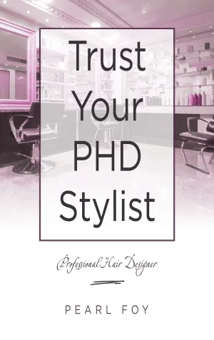 Trust Your Phd Stylist: Professional Hair Designer Hardcover  August 18, 2021