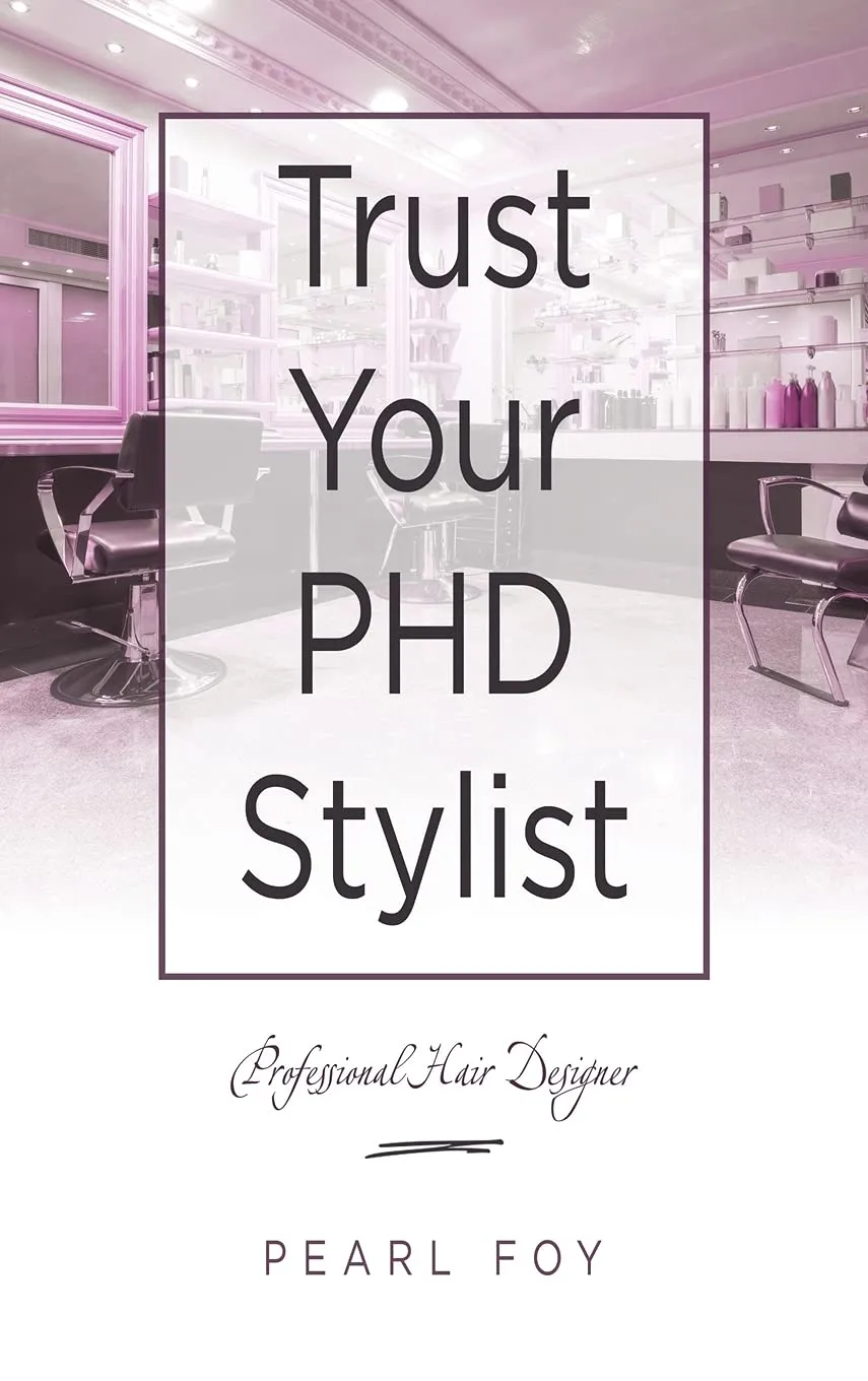 Trust Your Phd Stylist: Professional Hair Designer Hardcover  August 18, 2021